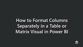 How to Format Columns Separately in a Table or Matrix Visual in Power BI