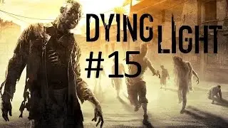 Dying Light | Прохождение | #15  Путь в сектор ноль [1080p 60fps]