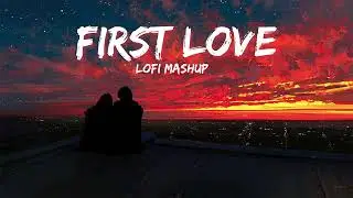 First Love Mashup | One Hour of Love | Alone Night Mashup | [Slowed x Reverb] | Lush Lofi Vibes