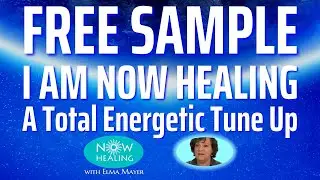 I am Now Healing: Energetic Tune Up (Free Sample of Instant Healing)