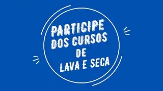 CURSO DE LAVA E SECA