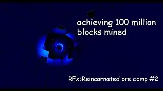 Achieving 100 Million Blocks Mined | REx: Reincarnated #2
