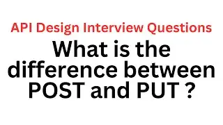 What is the difference between POST and PUT ? | API Design Interview Questions