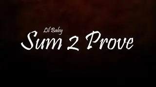 Lil Baby - Sum 2 Prove (Lyrics)