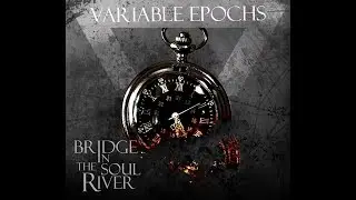 Bridge In The Soul River - Variable Epochs