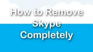 How to Remove Skype Completely