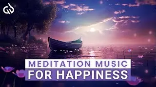 Happy Meditation Music: Peaceful Music for Happiness and Positivity