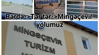 Mingəçevir Turizm Kollecinə getdik.🚙Kür çayının mənzərəsi 🏞