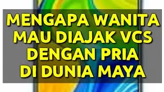MENGAPA WANITA MAU DIAJAK VCS OLEH PRIA DI DUNIA MAYA?