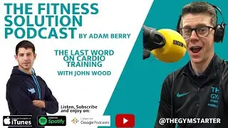 The Last Word On Cardio Training with John Wood - The Fitness Solution Podcast
