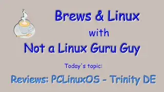 Review of PCLinuxOS - Trinity Desktop | Brews & Linux with Not a Linux Guru Guy