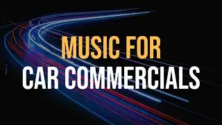 Music For Car Commercials And Adverts 🚘 Royalty Free License For Videos