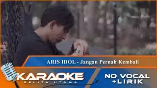 (Karaoke Version) - JANGAN PERNAH KEMBALI - Aris Idol | No Vocal - Minus One