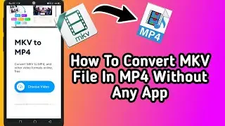 How To Convert MKV File In MP4 Without Any App