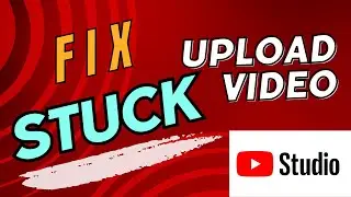 Fix Video upload Stuck Youtube