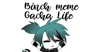 [] Binch meme Gacha Life By:Ponchik [3,9K] []
