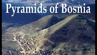 Bosnian Pyramids Look Very Real - European Pyramids