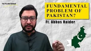 What is the Fundamental Problem of Pakistan? Ft. Abbas Haider (Hindi)