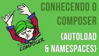 {Curso} Conhecendo o Composer - Autoload e Namespaces