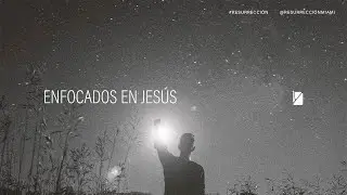 Enfocado en Jesús | Resurrección