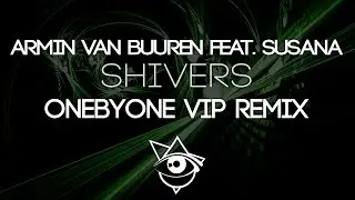Armin Van Buuren Feat. Susana - Shivers (oneBYone VIP Remix)