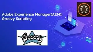 Adobe Experience Manager (AEM): Groovy Scripting