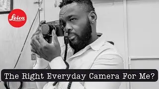 My Leica Struggle: Right Camera for Everyday Photography?