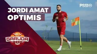 JORDI AMAT OPTIMIS DENGAN TIMNAS INDONESIA | GARUDA TODAY