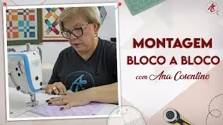 Montagem BLOCO A BLOCO  | Patchwork Sem Segredos | Ana Cosentino