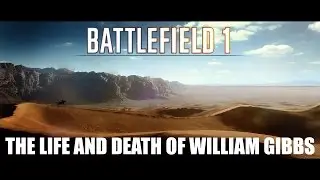 Battlefield 1 - The life and death of William Gibbs