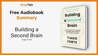 Building a Second Brain by Tiago Forte: 15 Minute Summary