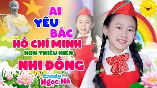 Ai Yêu Bác Hồ Chí Minh Hơn Thiếu Niên Nhi Đồng - Bé Candy Ngọc Hà - Nhạc Thiếu Nhi Hay Nhất 2023