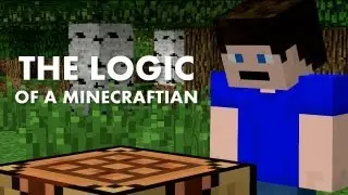The Logic of a Minecraftian (A Minecraft Machinima)