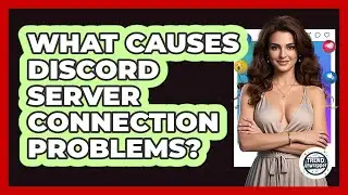 What Causes Discord Server Connection Problems? - Trend Unwrapper