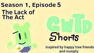 GWTD Shorts:The Lack Of An Act