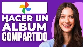 Como Hacer Un Álbum Compartido En Google Fotos (2026)
