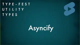 Asyncify - Type-Fest Utility Types 