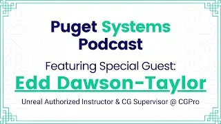 Puget Systems Podcast - Edd Dawson-Taylor, Instructor and CG Supervisor @ CGPro