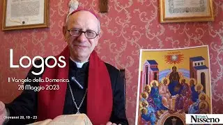 LOGOS il Vangelo della Domenica - 28 Maggio 2023