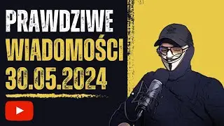 Prawdziwe wiadomości 30.05.2024