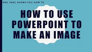 How To Make an Image with PowerPoint