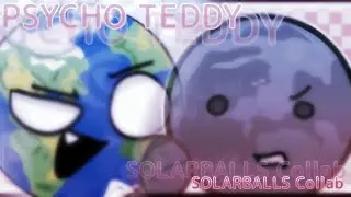 Psycho Teddy // SOLARBALLS animation meme // collab