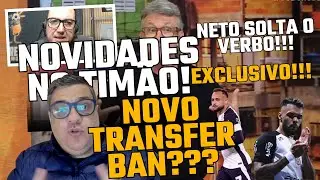 EXCLUSIVO; NETO SOLTA O VERBO; NOVO TRANSFER BAN NO CORINTHIANS?