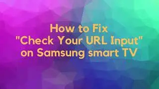 How to Fix Check Your URL Input on Samsung smart TV