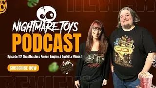 Nightmare Toys Podcast Episode 117