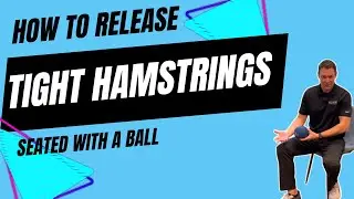 How To Release Tight Hamstrings Seated With a Ball