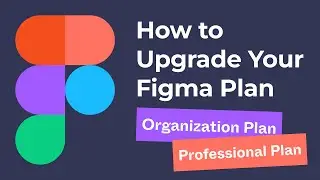 How to Upgrade Figma to Organization Plan