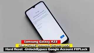 Samsung A23 (SM-A236E) - Remove Screen Lock (Hard Reset) - Unlock/Bypass Google Account (FRP) Lock