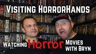 Visiting HorrorHands - Watching HORROR movies with Bryn
