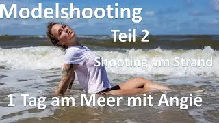 1 Tag am Meer mit Angie - Teil 2 Shooting am Meer